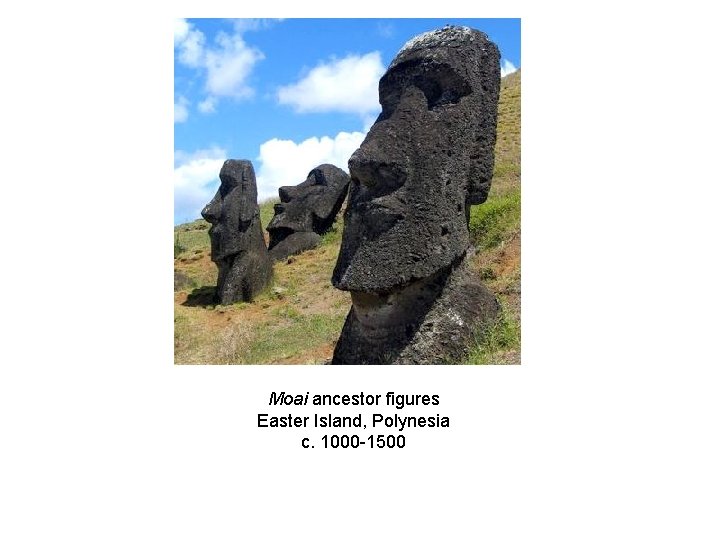 Moai ancestor figures Easter Island, Polynesia c. 1000 -1500 