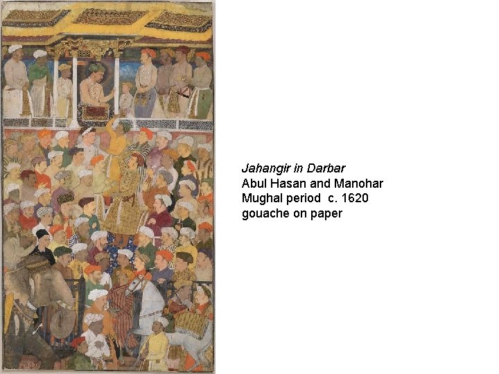  Jahangir in Darbar Abul Hasan and Manohar Mughal period c. 1620 gouache on