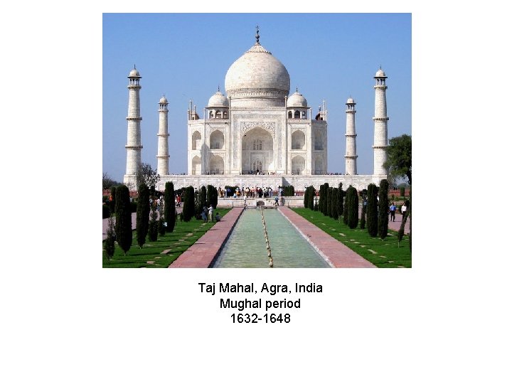 Taj Mahal, Agra, India Mughal period 1632 -1648 