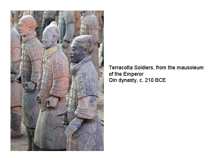 Terracotta Soldiers, from the mausoleum of the Emperor Qin dynasty, c. 210 BCE 