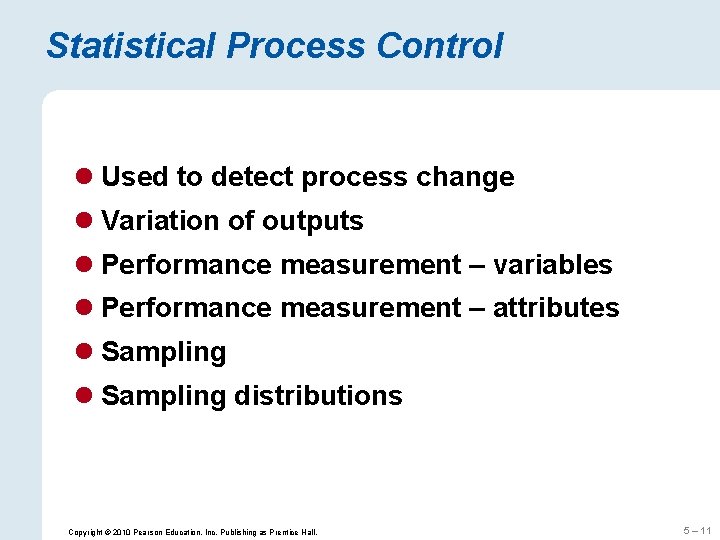 Statistical Process Control l Used to detect process change l Variation of outputs l