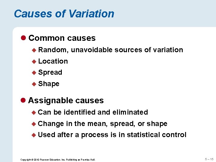 Causes of Variation l Common causes u Random, unavoidable sources of variation u Location