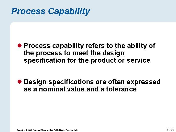 Process Capability l Process capability refers to the ability of the process to meet