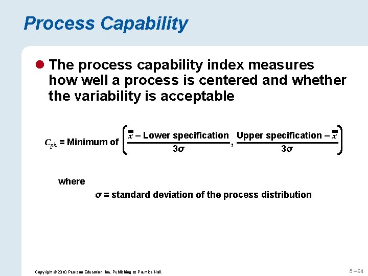 Process Capability l The process capability index measures how well a process is centered