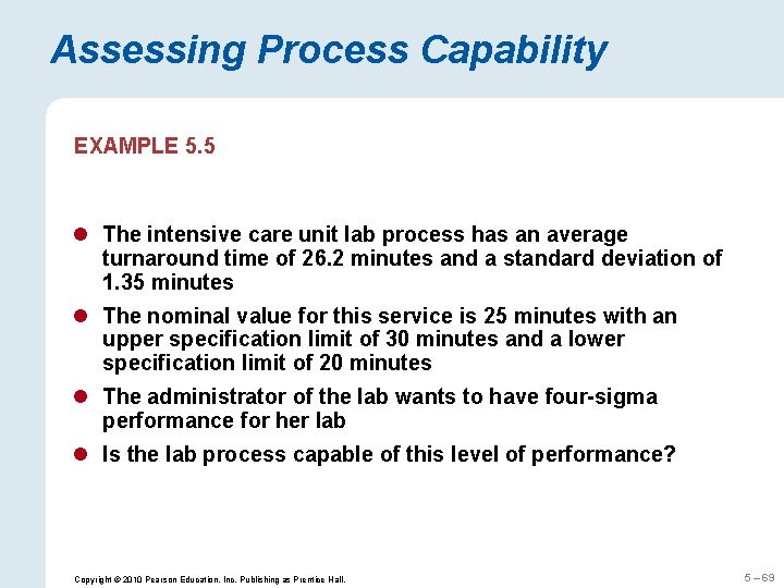 Assessing Process Capability EXAMPLE 5. 5 l The intensive care unit lab process has