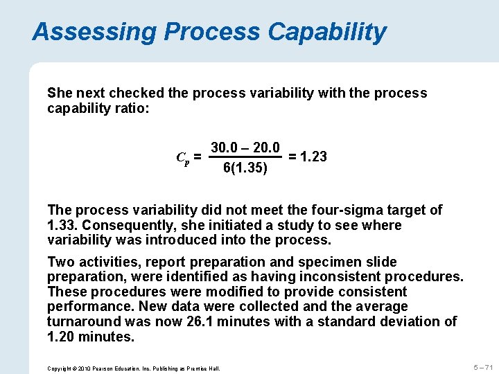 Assessing Process Capability She next checked the process variability with the process capability ratio: