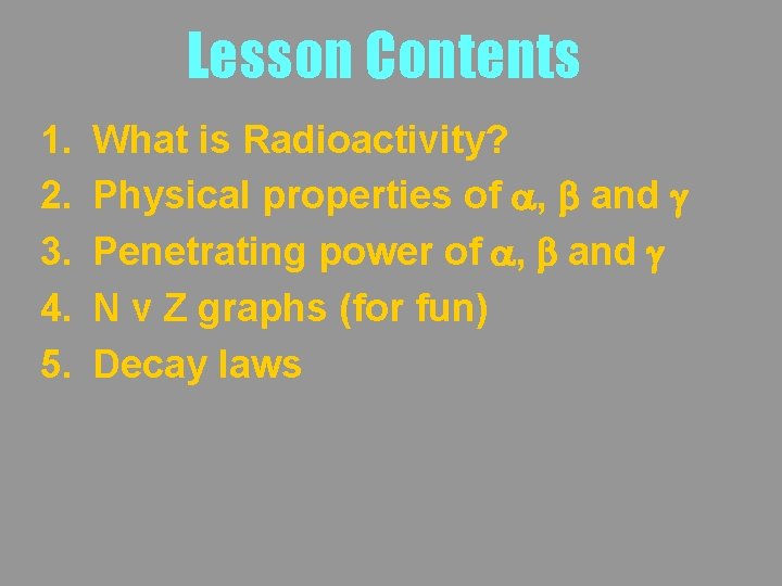 Lesson Contents 1. 2. 3. 4. 5. What is Radioactivity? Physical properties of a,