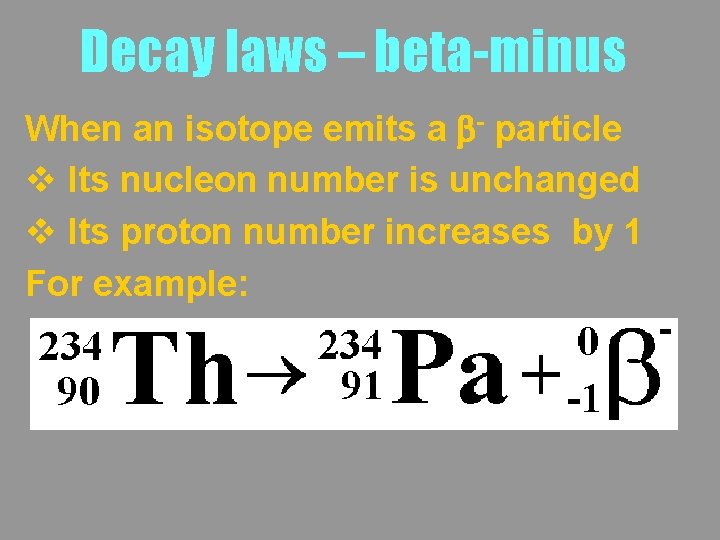 Decay laws – beta-minus When an isotope emits a b- particle v Its nucleon