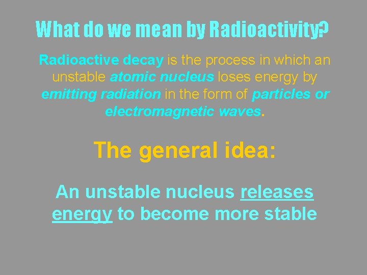 What do we mean by Radioactivity? Radioactive decay is the process in which an