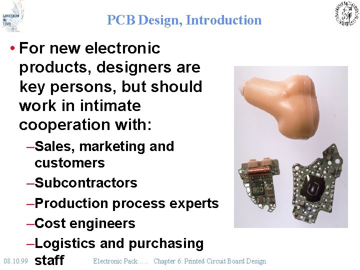 PCB Design, Introduction • For new electronic products, designers are key persons, but should