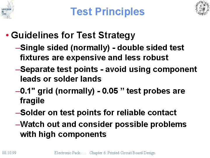 Test Principles • Guidelines for Test Strategy –Single sided (normally) - double sided test