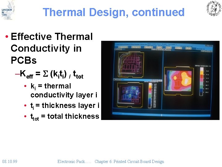 Thermal Design, continued • Effective Thermal Conductivity in PCBs –Keff = S (kiti) /