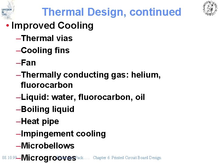 Thermal Design, continued • Improved Cooling –Thermal vias –Cooling fins –Fan –Thermally conducting gas: