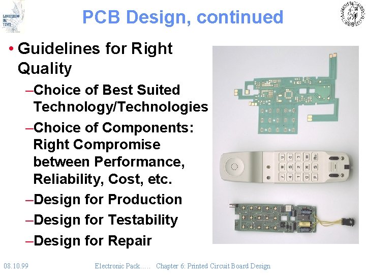 PCB Design, continued • Guidelines for Right Quality –Choice of Best Suited Technology/Technologies –Choice