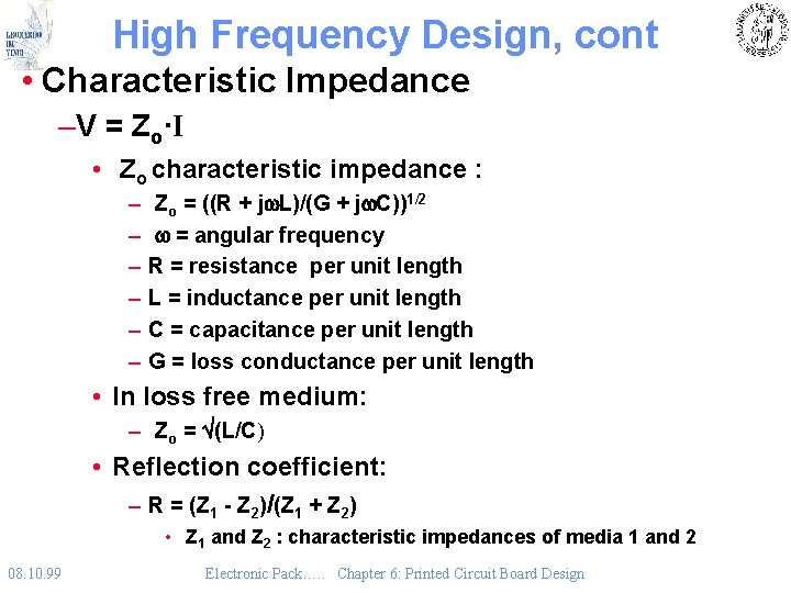 High Frequency Design, cont • Characteristic Impedance –V = Zo·I • Zo characteristic impedance