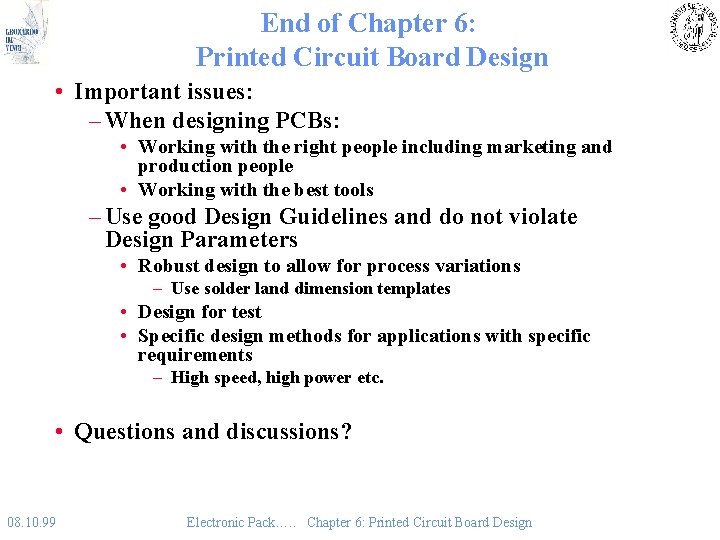 End of Chapter 6: Printed Circuit Board Design • Important issues: – When designing