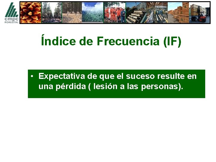 Índice de Frecuencia (IF) • Expectativa de que el suceso resulte en una pérdida