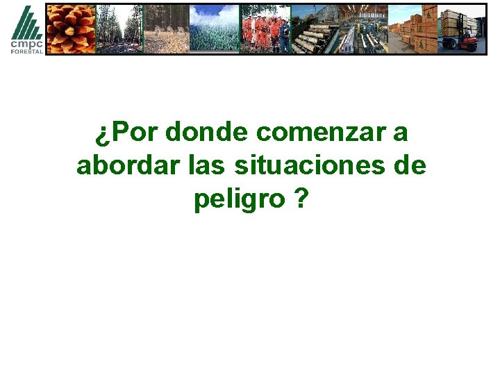 ¿Por donde comenzar a abordar las situaciones de peligro ? 