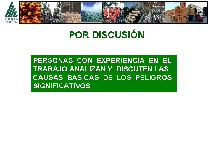 POR DISCUSIÓN PERSONAS CON EXPERIENCIA EN EL TRABAJO ANALIZAN Y DISCUTEN LAS CAUSAS BASICAS