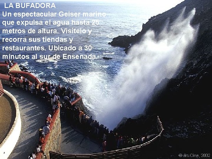 LA BUFADORA Un espectacular Geiser marino que expulsa el agua hasta 25 metros de