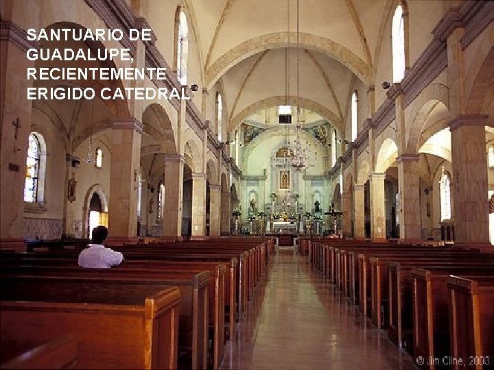 SANTUARIO DE GUADALUPE, RECIENTEMENTE ERIGIDO CATEDRAL 