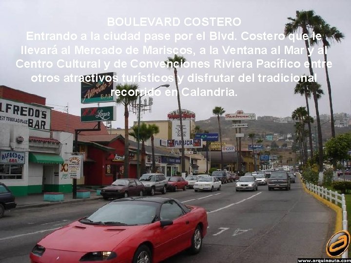 BOULEVARD COSTERO Entrando a la ciudad pase por el Blvd. Costero que le llevará