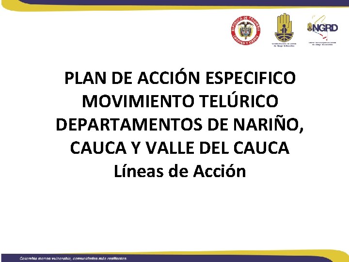 PLAN DE ACCIÓN ESPECIFICO MOVIMIENTO TELÚRICO DEPARTAMENTOS DE NARIÑO, CAUCA Y VALLE DEL CAUCA