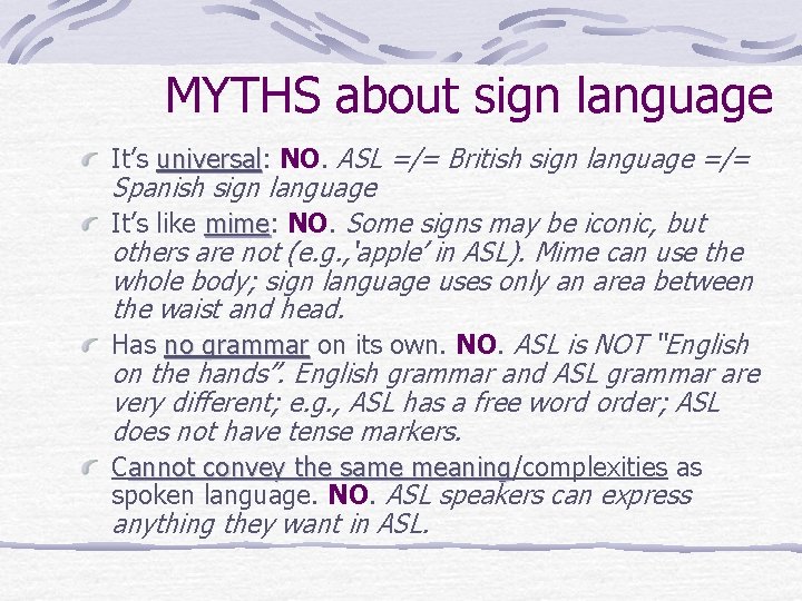 MYTHS about sign language It’s universal: universal NO. ASL =/= British sign language =/=