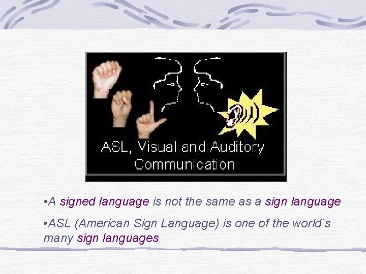  • A signed language is not the same as a sign language •