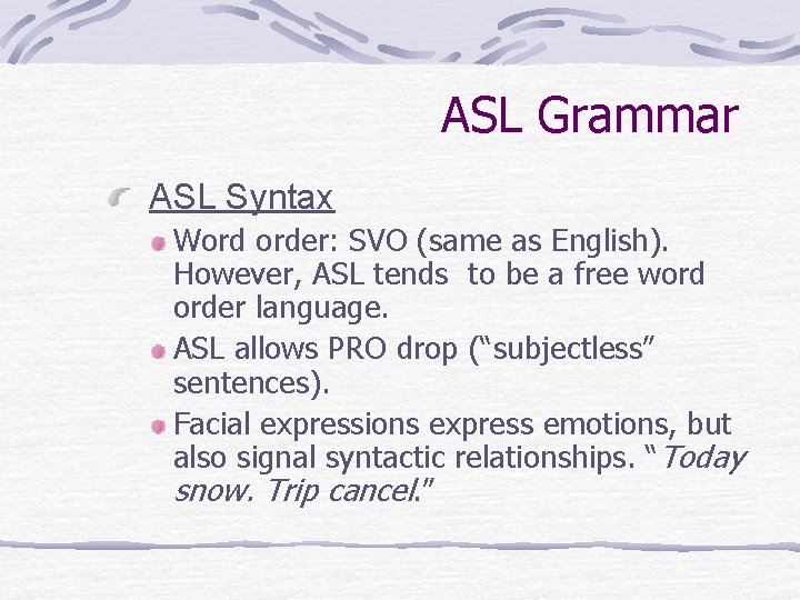 ASL Grammar ASL Syntax Word order: SVO (same as English). However, ASL tends to