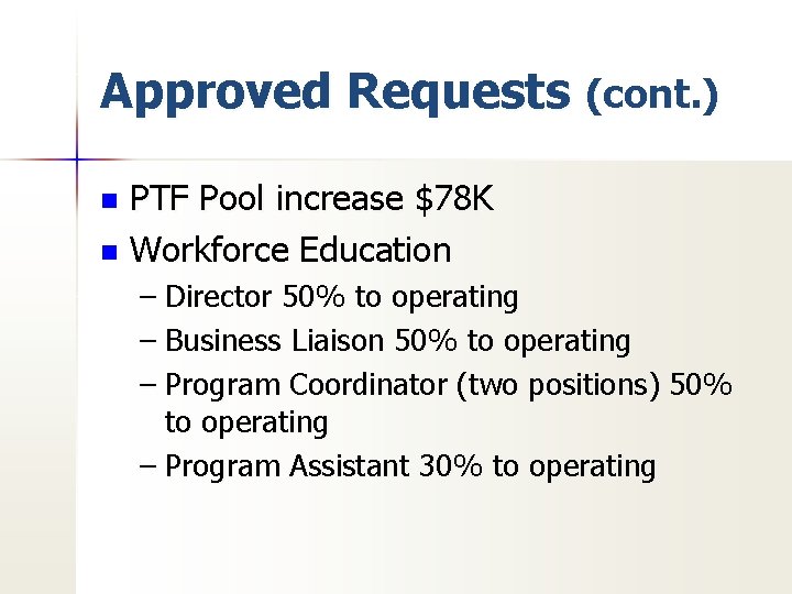 Approved Requests (cont. ) PTF Pool increase $78 K n Workforce Education n –