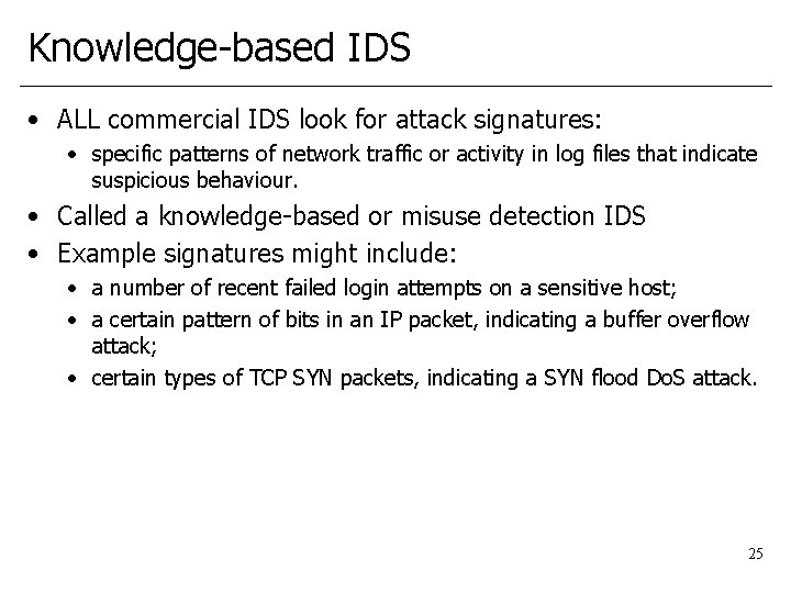 Knowledge-based IDS • ALL commercial IDS look for attack signatures: • specific patterns of