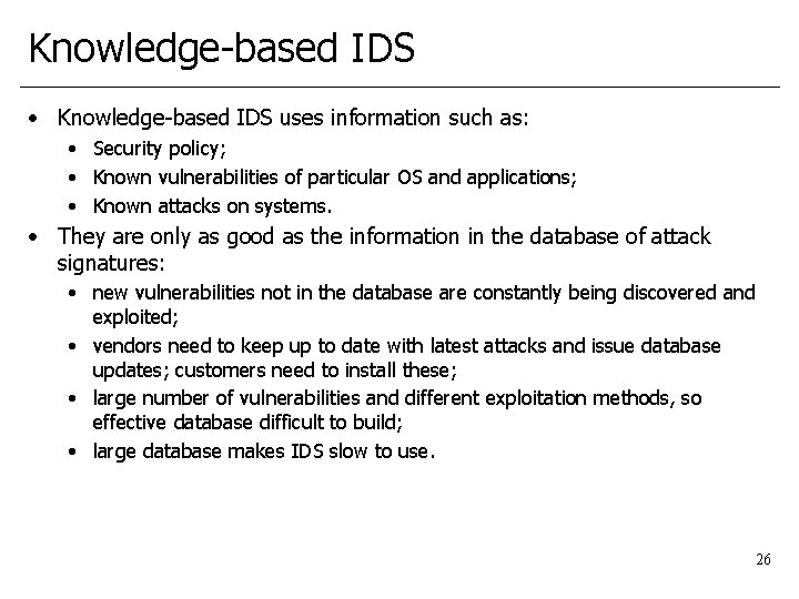 Knowledge-based IDS • Knowledge-based IDS uses information such as: • Security policy; • Known