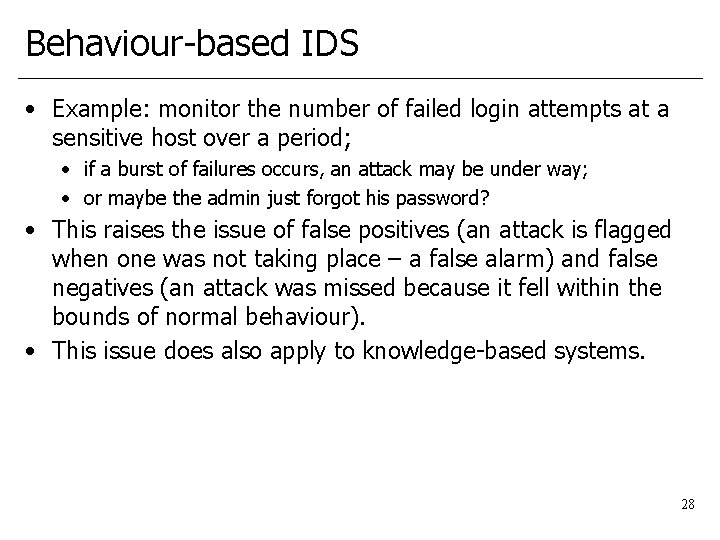 Behaviour-based IDS • Example: monitor the number of failed login attempts at a sensitive