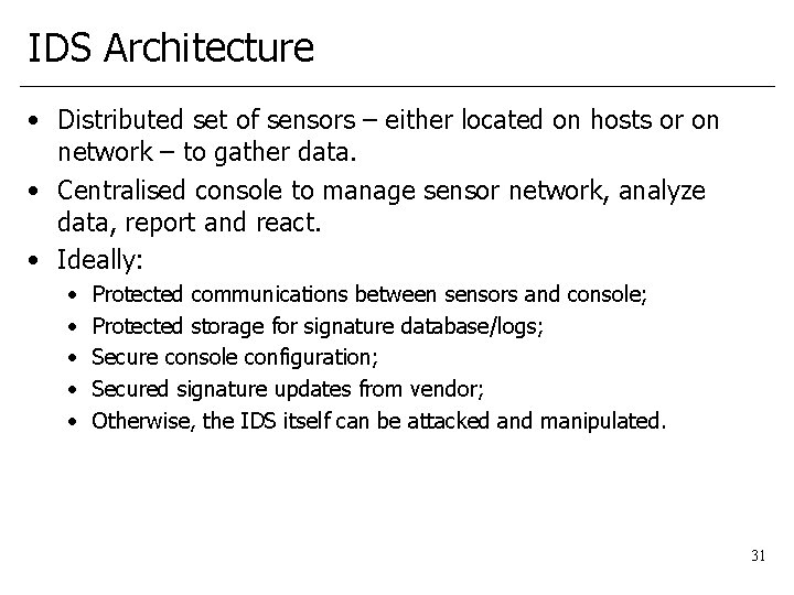 IDS Architecture • Distributed set of sensors – either located on hosts or on