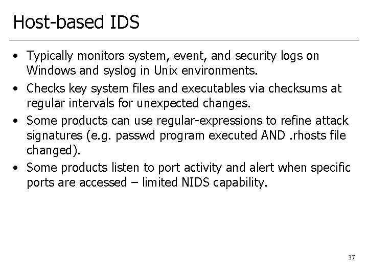 Host-based IDS • Typically monitors system, event, and security logs on Windows and syslog