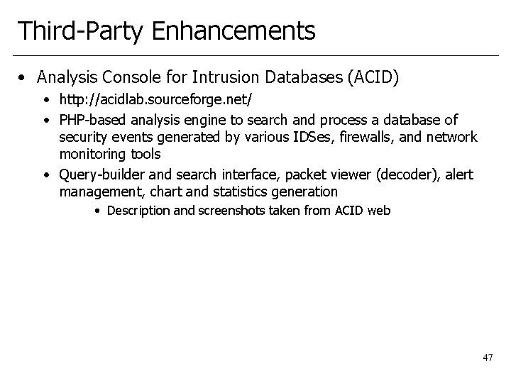 Third-Party Enhancements • Analysis Console for Intrusion Databases (ACID) • http: //acidlab. sourceforge. net/