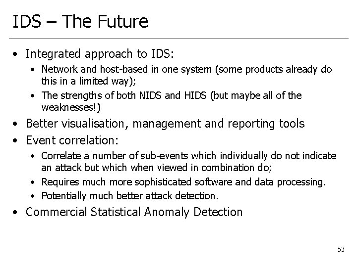 IDS – The Future • Integrated approach to IDS: • Network and host-based in