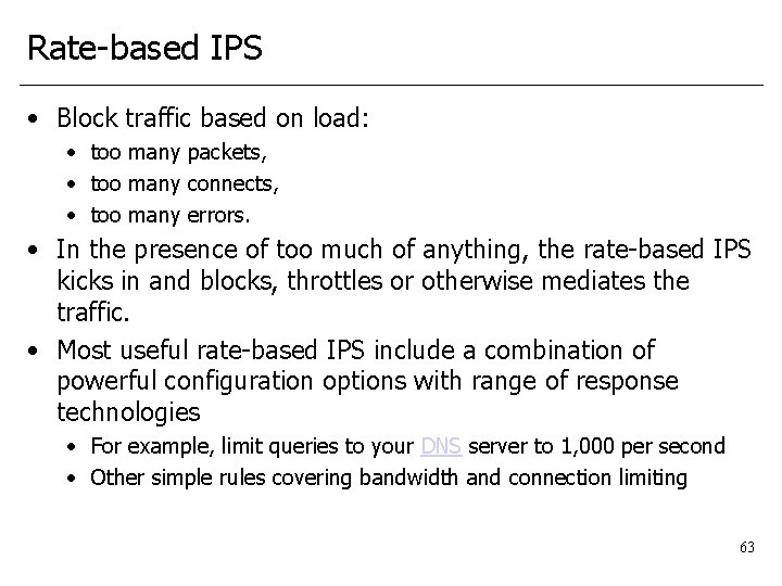 Rate-based IPS • Block traffic based on load: • too many packets, • too