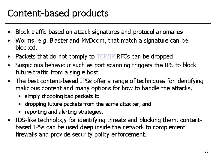 Content-based products • Block traffic based on attack signatures and protocol anomalies • Worms,