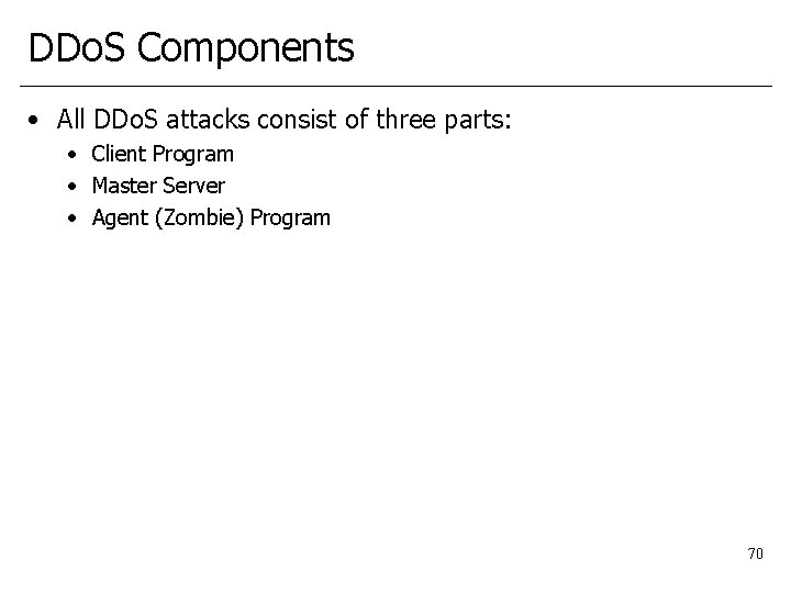 DDo. S Components • All DDo. S attacks consist of three parts: • Client