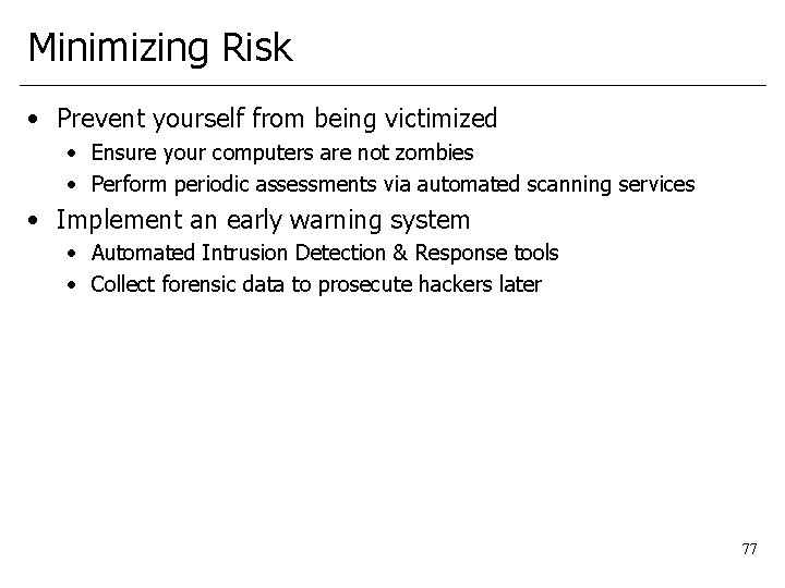 Minimizing Risk • Prevent yourself from being victimized • Ensure your computers are not