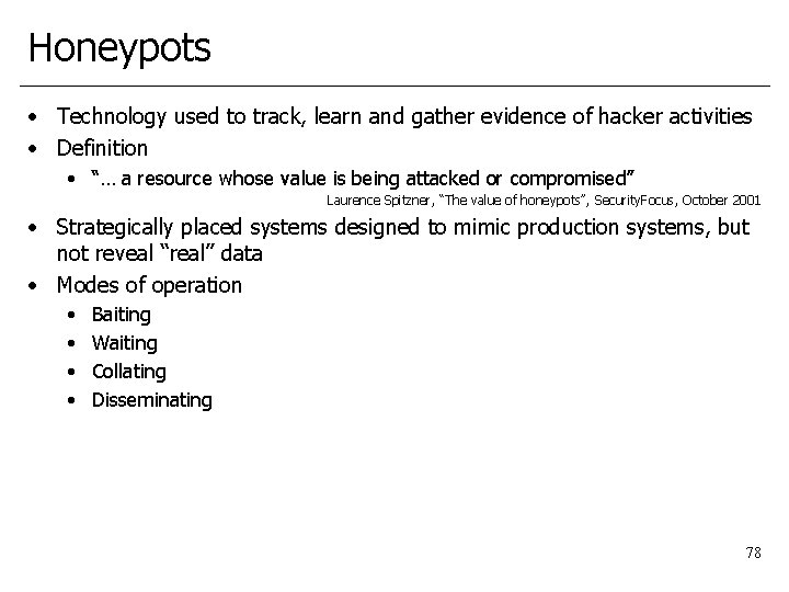 Honeypots • Technology used to track, learn and gather evidence of hacker activities •