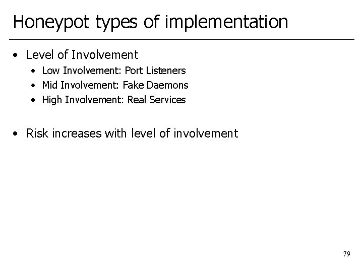 Honeypot types of implementation • Level of Involvement • Low Involvement: Port Listeners •