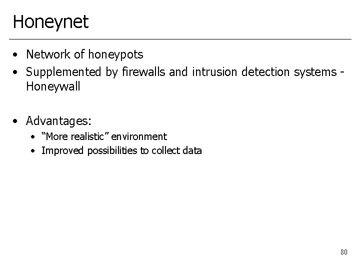 Honeynet • Network of honeypots • Supplemented by firewalls and intrusion detection systems -