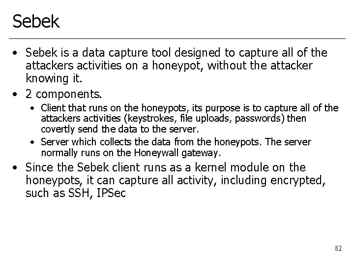 Sebek • Sebek is a data capture tool designed to capture all of the