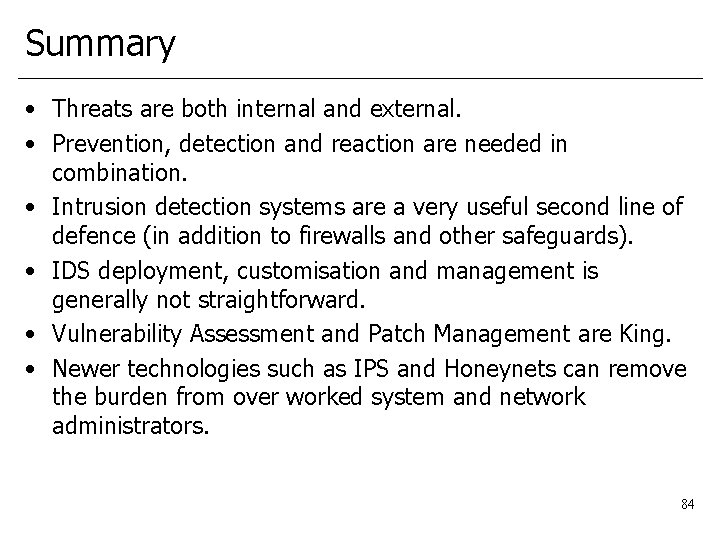 Summary • Threats are both internal and external. • Prevention, detection and reaction are