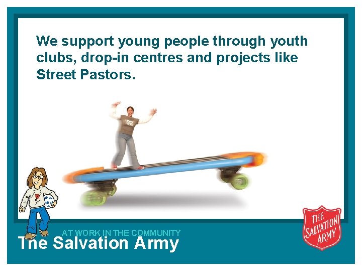 We support young people through youth clubs, drop-in centres and projects like Street Pastors.