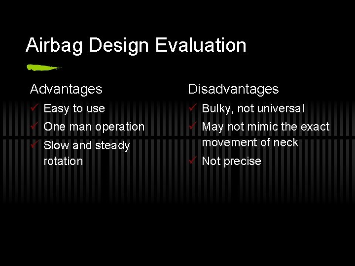 Airbag Design Evaluation Advantages Disadvantages ü Easy to use ü Bulky, not universal ü