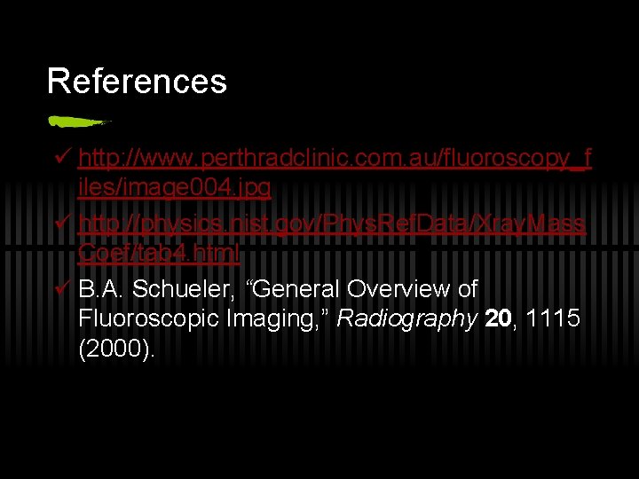 References ü http: //www. perthradclinic. com. au/fluoroscopy_f iles/image 004. jpg ü http: //physics. nist.